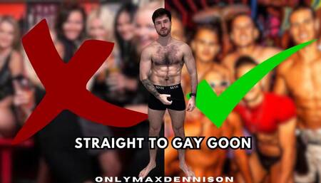 Straight to gay goon