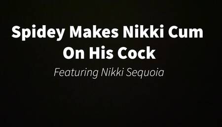 Spidey Makes Nikki Cum On His Cock