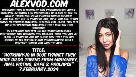Hotkinkyjo in blue fishnet fuck huge dildo theeng from mrhankey, anal fisting, gape & prolapse