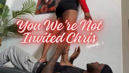You were Not Invited Chris Episode 5