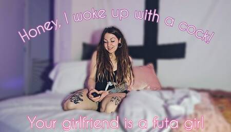 Honey, I have a cock now!