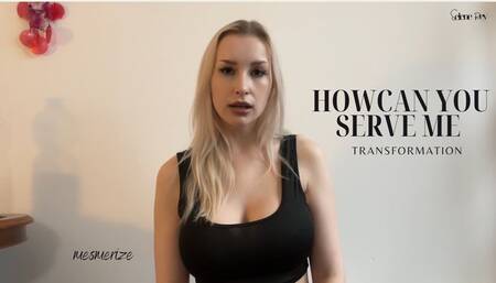 How Can You Serve Me? Transformation (Mesmerize)