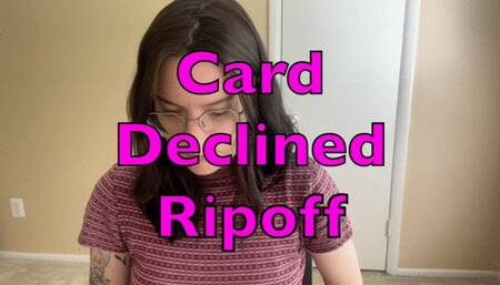 Card "Declined" Ripoff Fetish