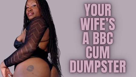 your Wife's A BBC Cum Dumpster