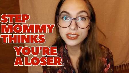 Step-Mommy Thinks You're A Loser
