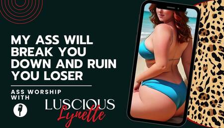 My Ass Will Break You Down And Ruin You Loser