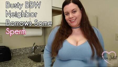 Busty BBW Neighbor Borrows Some Sperm - Tessa Juliet - Your BBW neighbor wants you to impregnate her - BBW POV breeding impregnation cheating