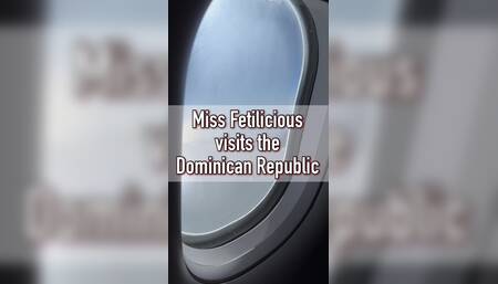 Miss Fetilicious visits the Dominican Republic