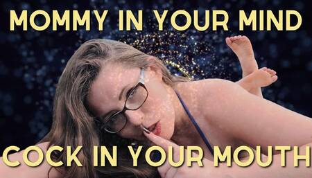Mommy In Your Mind, Cock In Your Mouth