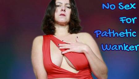 No Sex For Pathetic Wanker - 720p wmv