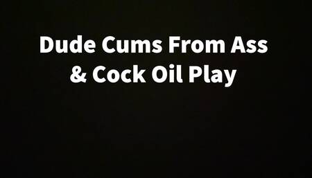 Dude Cums From Ass & Cock Oil Play
