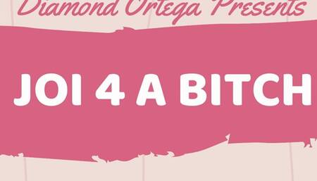 JOI 4 A BITCH