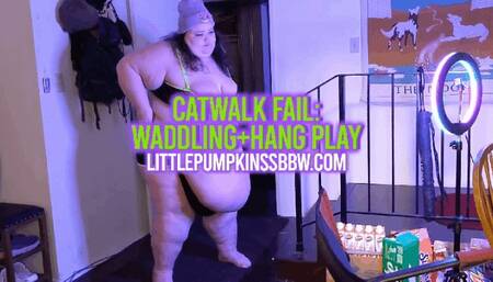 Catwalk Fail:Waddling+Belly Hang Play