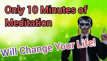 Only 10 Minutes of Meditation a Day Will Change Your Life!