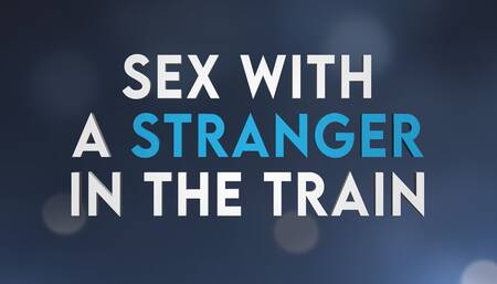 Sex with stranger in the train (Preview - Erotic Audio Porn 4 men)
