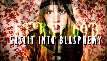 Gaslit into Blasphemy