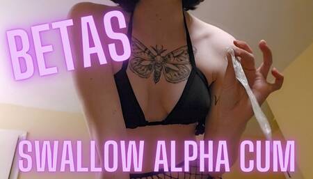Betas Swallow Alpha Cum