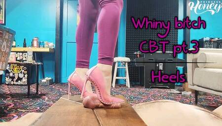 Whiny Bitch CBT Part 3 Heels