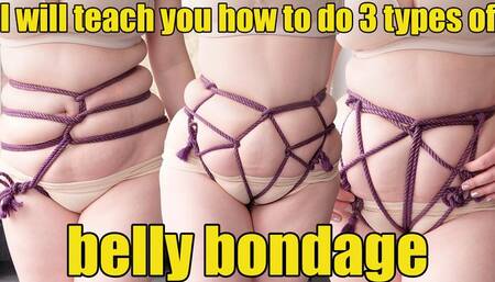 I will teach you how to do 3 types of belly bondage (4K)