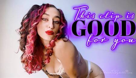 THIS CLIP IS GOOD FOR YOU