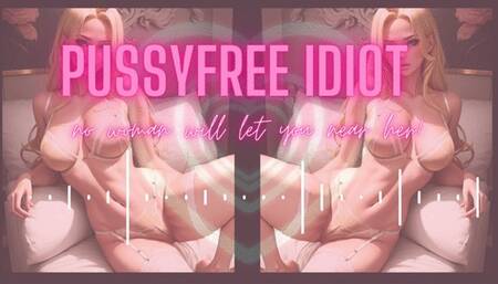 MP4 VERSION Pussyfree idiot, no woman will let you near her ASMR