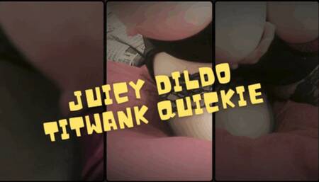 Juicy Dildo Titwank Quickie1080p