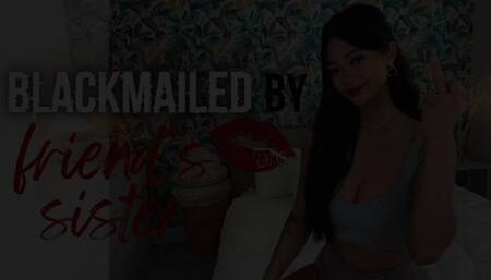 Blackmailed By Friend's Sister