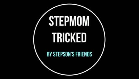 Stepmom Tricked By Stepson's Friends