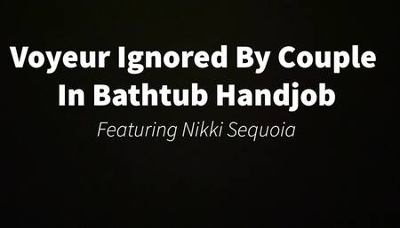 Voyeur Ignored By Couple In Bathtub Handjob