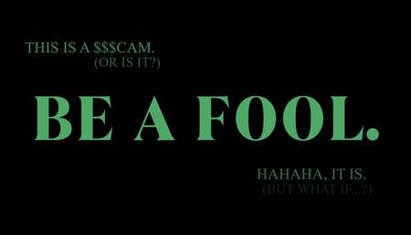 BE A FOOL