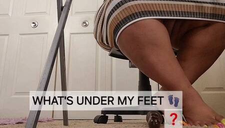 WHATS UNDER MY FEET?