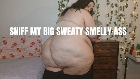 Sniff My Big Sweaty Smelly Ass