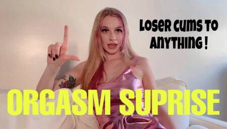 Orgasm Surprise: Cum to this!