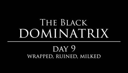 The Black Dominatrix Day 9 - wrapped, ruined, milked after removing the urethral sounding