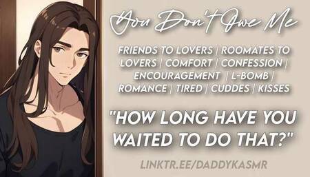 You Don't Owe Me || ASMR RP [Roomates to Lovers] [SFW]