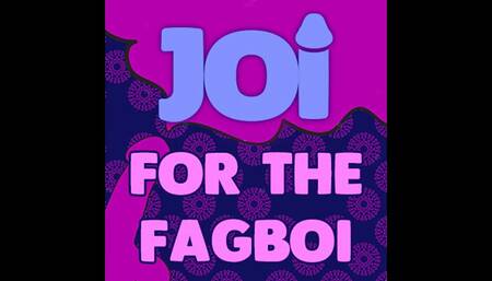 JOI for the Fagboi