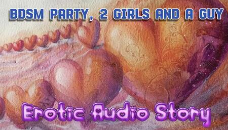 bdsm party, 2 girls and a guy on stage having sex,erotic audio audio erotic story for men and woman