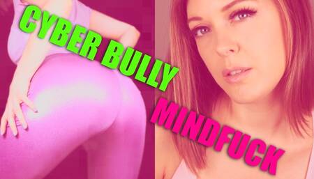 Cyber Bully Mind Fuck