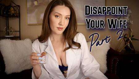 Disappoint Your Wife Part 2