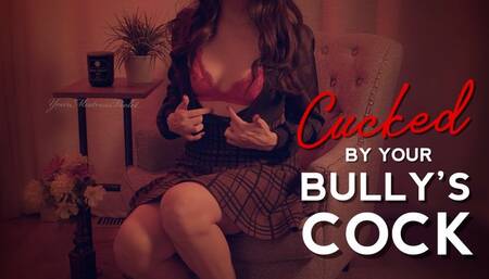 Cucked by your Bully's Cock
