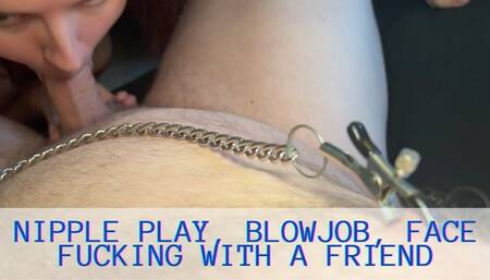 Nipple play, blowjob, face fucking with a friend 720p SD