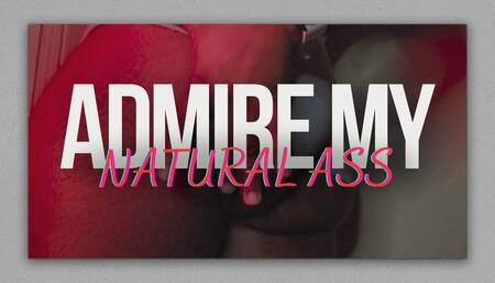 Admire My Natural Ass
