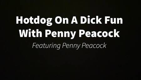 Hotdog On A Dick Fun With Penny Peacock