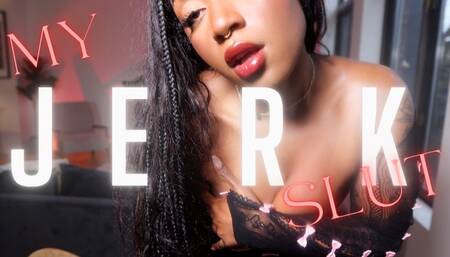 My Jerk Slut