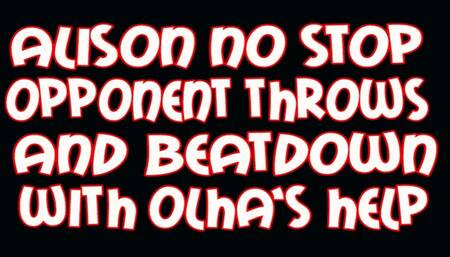 Alison no stop opponent throws beatdown with Olha's help