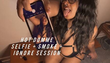 Hot Domme Ignores You - Smoke + Selfie Session