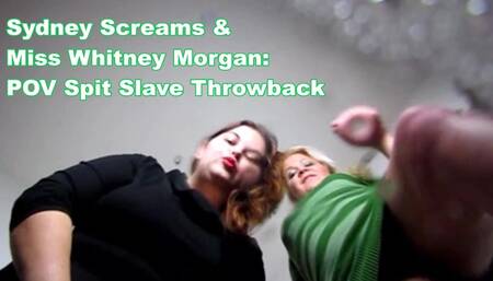 Sydney Screams & Miss Whitney Morgan: POV Spit Slave Throwback 