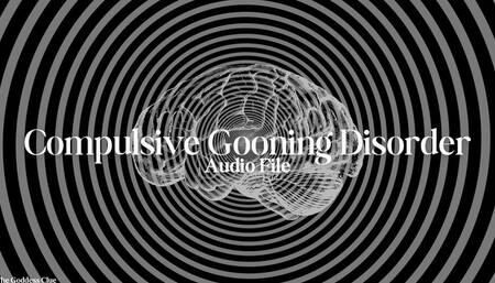 Compulsive Gooning Disorder - Audio File - The Goddess Clue, Mental Domination, Corruption, Humiliation, Self-Destruction Encouragement, Mind Fucking and Jerk Off Encouragement