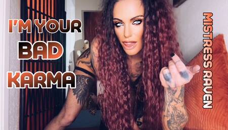 I’M YOUR BAD KARMA