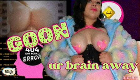 Goon Ur Brain Away (no music)